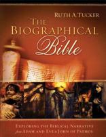 The Biographical Bible: Exploring the Biblical Narrative from Adam and Eve to John of Patmos 0801014816 Book Cover