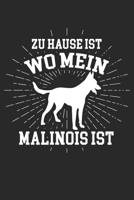 Zu Hause ist wo mein Malinois ist: Notizbuch/Tagebuch/Organizer/120 Karierte Seiten/ 6x9 Zoll (German Edition) 1673055524 Book Cover