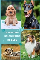 El Gran Libro De Los Perros De Raza, Sus Características, Sus Cuidados y Alimentación B0C2SCMS36 Book Cover