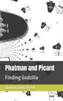 Phatman and Picard: Finding Godzilla B0BZFLCFD4 Book Cover