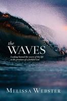 The Waves: Looking Beyond the Waves of This Life to the Promises of a Faithful God 1540504123 Book Cover