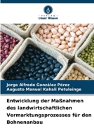 Entwicklung der Maßnahmen des landwirtschaftlichen Vermarktungsprozesses für den Bohnenanbau (German Edition) 6208373263 Book Cover
