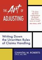 The Art of Adjusting: Writing Down the Unwritten Rules of Claims Handling 1737426803 Book Cover