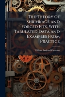 The Theory of Shrinkage and Forced Fits, with Tabulated Data and Examples from Practice 1177044781 Book Cover
