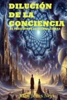 DILUCIÓN DE LA CONCIENCIA: EL PRELUDIO DE LA GUERRA ETERNA (Spanish Edition) B0DVBVZMX8 Book Cover