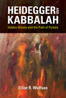 Heidegger and Kabbalah: Hidden Gnosis and the Path of Poiēsis 0253042577 Book Cover