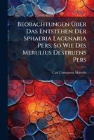 Beobachtungen Über Das Entstehen Der Sphaeria Lagenaria Pers. So Wie Des Merulius Destruens Pers... 1279949295 Book Cover