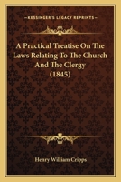 A Practical Treatise on the Laws Relating to the Church and the Clergy 114761489X Book Cover