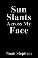 Sun Slants Across My Face 143270222X Book Cover