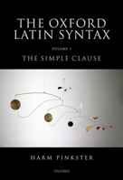 Oxford Latin Syntax: Volume 1: The Simple Clause 0199283613 Book Cover