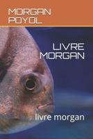 LIVRE MORGAN: livre morgan (French Edition) 1090925565 Book Cover