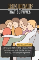 Relationship that Survives: Strategies to building a sustainable relationship with family, spouse, siblings, and people in general B0DVC18PTV Book Cover