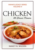 Classic Chicken Dinners - 25 Classic Recipes (Mama's Legacy Series) 1482395185 Book Cover