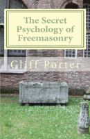 The Secret Psychology of Freemasonry: Alchemy, Gnosis, and the Science of the Craft 0615497705 Book Cover