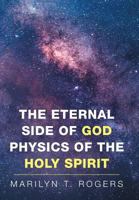 The Eternal Side of God Physics of the Holy Spirit 1514434539 Book Cover