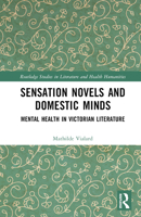 Sensation Novels and Domestic Minds: Mental Health in Victorian Literature 1032058633 Book Cover