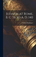 Judaism at Rome, B. C. 76 to A. D. 140 1022027808 Book Cover