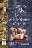 How to Talk About Jesus with the Skeptics in Your Life (Examine the Evidence) 0736906096 Book Cover