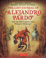 The Lost Journal of Alejandro Pardo: Creatures and Beasts of Philippine Folklore 0804855773 Book Cover
