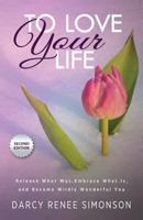 To Love Your Life: Release What Was, Embrace What Is, and Become Wildly Wonderful You 069266338X Book Cover