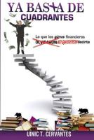Ya Basta De Cuadrantes: Lo que los gur�s financieros olvidaron (no quisieron) decirte 1532910142 Book Cover