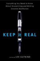 Keep It Real: Everything You Need to Know About Researching and Writing Creative Nonfiction 0393330982 Book Cover