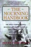 The Mourning Handbook: The Most Comprehensive Resource Offering Practical and Compassionate Advice on Coping with All Aspects of Death and Dying