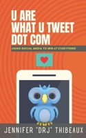 U Are What U Tweet Dot Com: Using Social Media to Win at Everything B08KSQ4JM2 Book Cover