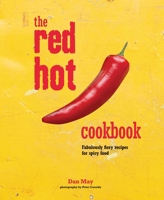 The Red Hot Cookbook: Fabulously fiery recipes for spicy food 1849757887 Book Cover