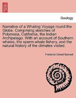 Narrative of a Whaling Voyage round the Globe. Comprising sketches of Polynesia, California, the Indian Archipelago. With an account of Southern ... the natural history of the climates visited. 1241501564 Book Cover