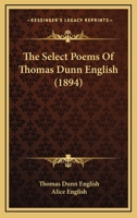 The Select Poems Of Thomas Dunn English 0548871817 Book Cover