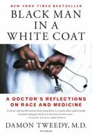 Black Man in a White Coat: A Doctor's Reflections on Race and Medicine 1250044634 Book Cover