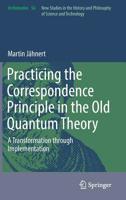 Practicing the Correspondence Principle in the Old Quantum Theory: A Transformation through Implementation 3030132994 Book Cover