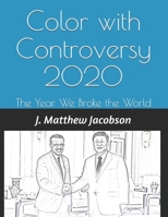 Color with Controversy 2020: The Year We Broke the World B08D4SRWNS Book Cover