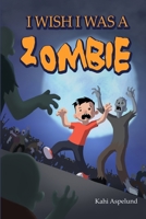 I wish I was a zombie 1716581354 Book Cover