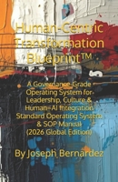 Human-Centric Transformation Blueprint™: A Governance-Grade Operating System for Leadership, Culture & Human–AI Integration Standard Operating System & SOP Manual (2026 Global Edition) B0GM179L81 Book Cover