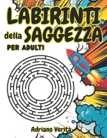 Labirinti della Saggezza: Scopri il Potere dei Percorsi Intricati per Allenare la Mente e Trovare la Serenità (Italian Edition) B0F4P7C5NJ Book Cover