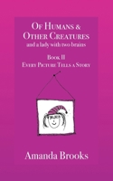 Of Humans and Other Creatures and a lady with two brains - Book II - Every Picture Tells a Story 1999703154 Book Cover