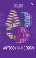 Anybody Can Design: A Beginner’s Guide to Thinking Like a Designer B0FLQC4Y1Z Book Cover