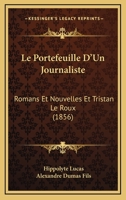 Le Portefeuille D'Un Journaliste: Romans Et Nouvelles Et Tristan Le Roux (1856) 1160169675 Book Cover