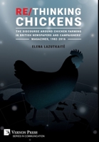 Re/Thinking Chickens: The Discourse around Chicken Farming in British Newspapers and Campaigners' Magazines, 1982 - 2016 (Communication) 1648890121 Book Cover