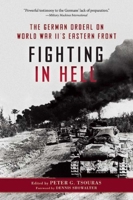 Fighting in Hell: The German Ordeal on the Eastern Front 0804116989 Book Cover