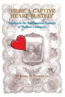 Here a Captive Heart Busted: Studies in the Sentimental Journey of Modern Literature 0823214966 Book Cover
