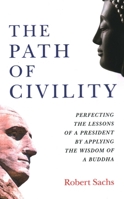 The Path of Civility: Perfecting the Lessons of a President by Applying the Wisdom of a Buddha 1789044383 Book Cover