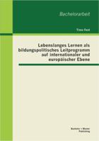 Lebenslanges Lernen als bildungspolitisches Leitprogramm auf internationaler und europäischer Ebene 3656354804 Book Cover