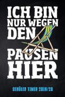 Ich bin nur wegen den Pausen hier Sch�ler Timer 2019/20: f�r das Schuljahr 2019/20 mit Ferien f�r Deutschland und �sterreich, Stundenplan, Terminen, t�glichem Kalender und vielem mehr zur perfekten Or 1077824734 Book Cover