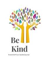 Be Kind  8-week Self-Care Guided Journal: journal prompts for mood and anxiety tracking, daily reflection and daily awareness 1696230667 Book Cover