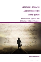 Metaphors of Death and Resurrection in the Qur’an: An Intertextual Approach with Biblical and Rabbinic Literature 1350244562 Book Cover
