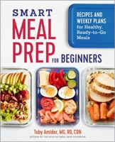 Smart Meal Prep for Beginners: Recipes and Weekly Plans for Healthy, Ready-to-Go Meals 1641521252 Book Cover