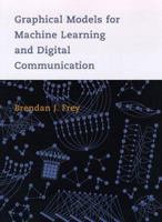 Graphical Models for Machine Learning and Digital Communication 026206202X Book Cover